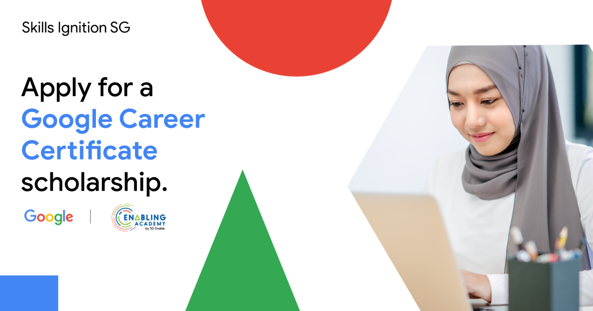 Image shows a lady in a headdress looking at a laptop, along with text that says “Skills Ignition SG. Apply for a Google Career Certificate Scholarship”. The logos of Google and Enabling Academy by SG Enable are in the image too.