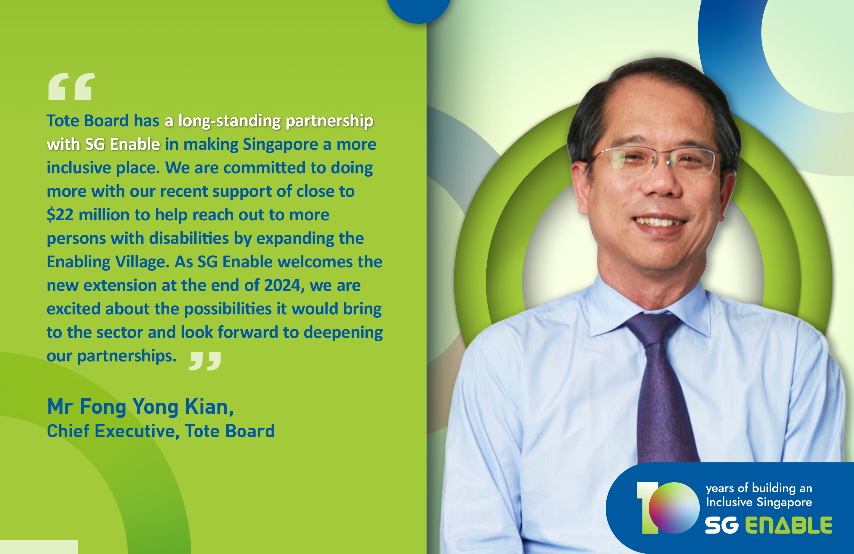 Image of Mr Yong Kian Fong, CE, Tote Board, with a quote about their long-standing partnership with SG Enable.